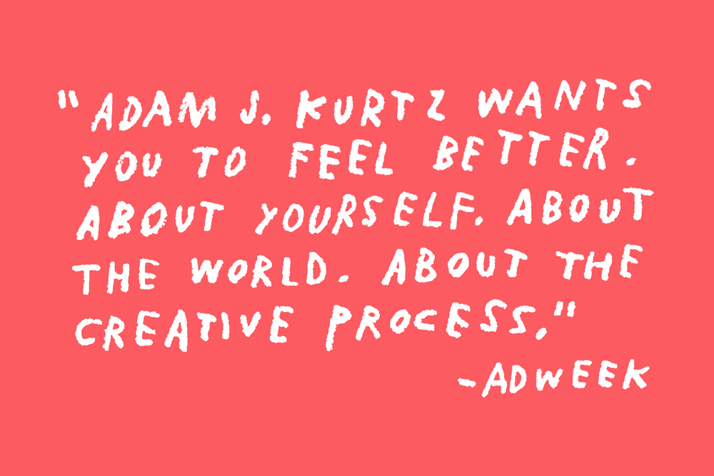 Handwritten text: "Adam J. Kurtz wants you to feel better. About yourself.About the world. About the creative process." –Adweek