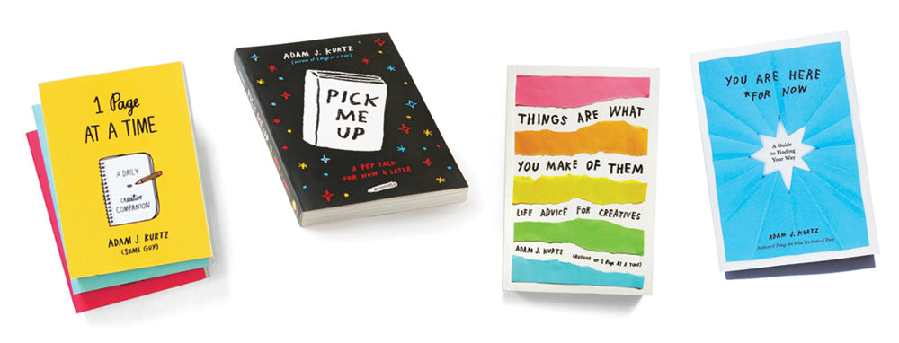 Four books by Adam J. Kurtz arranged side by side on a white background: 'I Page at a Time' in yellow, 'Pick Me Up' in black with colorful dots, 'Things Are What You Make of Them' with pink, yellow, green, and white horizontal bands, and 'You Are Here For Now' in blue with a white starburst.